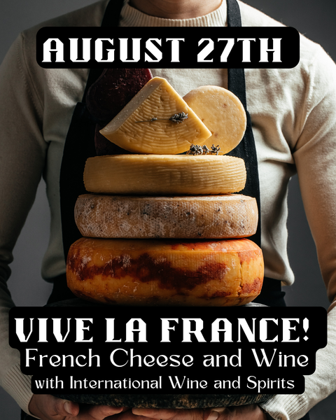 AUGUST 27th: Vive la France! French Cheese and Wine.