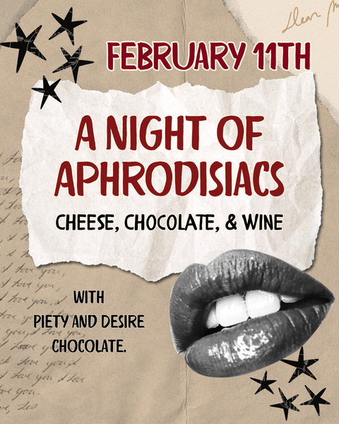 FEBRUARY 11th: A Night of Aphrodisiacs: Cheese, Chocolate, and Wine!