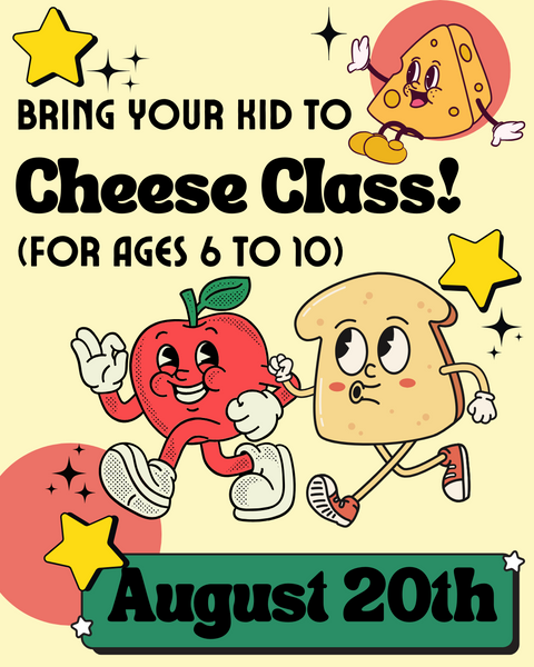 FRIDAY AUGUST 22nd: Bring ya kid to cheese class!